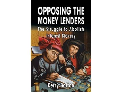 Livro Opposing the Money Lenders The Struggle to Abolish Interest Slavery de Kerry Bolton (Inglês)