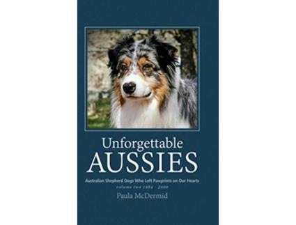 Livro Unforgettable Aussies Volume II Australian Shepherd Dogs Who Left Pawprints on Our Hearts 2 de Paula J McDermid (Inglês)