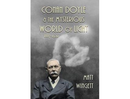 Livro Conan Doyle and the Mysterious World of Light 18871920 Hardback Edition 1 Conan Doyle and the Paranormal de Matt Wingett (Inglês)