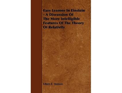 Livro Easy Lessons In Einstein A Discussion Of The More Intelligible Features Of The Theory Of Relativity de Edwin E Slosson (Inglês)