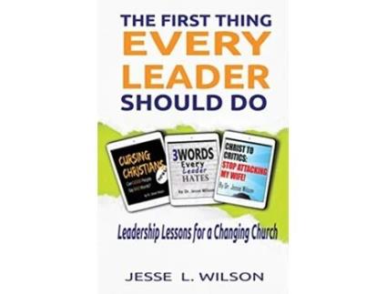 Livro The First Thing Every Leader Should Do: Leadership Lessons for Changing Churches de Jesse L Wilson (Inglês)