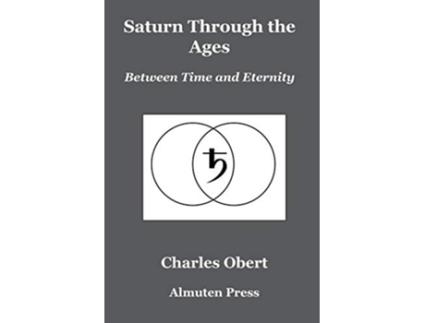 Livro Saturn Through the Ages Between Time and Eternity de Charles Obert (Inglês)