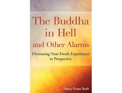 Livro The Buddha in Hell and Other Alarms Distressing NearDeath Experiences in Perspective de Nancy Evans Bush (Inglês)