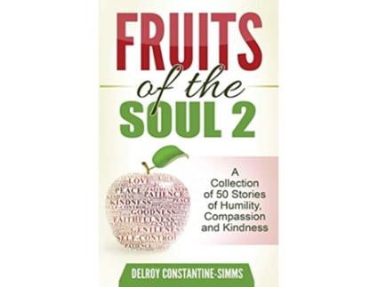 Livro Fruits of the Soul 2 A Collection of 50 Stories of Humility Compassion and Kindness de Delroy e Constantine-Simms (Inglês)