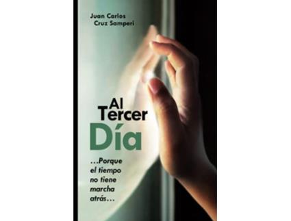 Livro Al Tercer Día porque El Tiempo No Tiene Marcha Atrás spanish Edition de Juan Carlos Cruz Samperi (Espanhol)