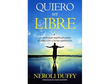 Livro Quiero ser libre un enfoque espiritual sobre la adicción y la recuperación Spanish Edition de Dr Neroli Duffy (Espanhol)