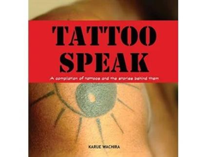 Livro Tattoo Speak A compilation of tattoos and the stories behind them de Karue Wachira (Inglês)