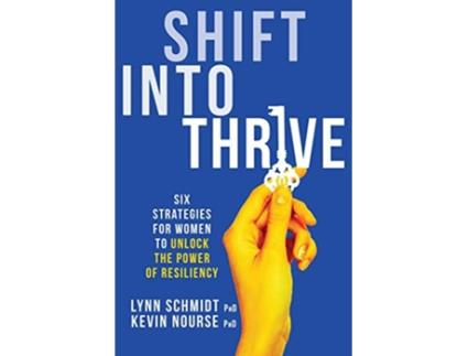 Livro Shift Into Thrive Six Strategies for Women to Unlock the Power of Resiliency de Lynn M Schmidt Kevin Nourse (Inglês)