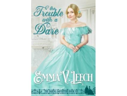 Livro The Trouble with a Dare Daring Daughters de Emma V Leech (Inglês)