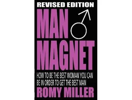 Livro Man Magnet How to Be the Best Woman You Can Be in Order to Get the Best Man de Romy Miller (Inglês)