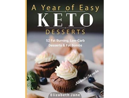 Livro A Year of Easy Keto Desserts 52 Seasonal Fat Burning LowCarb Paleo Desserts Fat Bombs with less than 5 gram of carbs de Elizabeth Jane (Inglês)