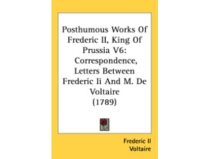 Livro posthumous works of frederic ii, king of prussia v6 de frederic ii,voltaire (inglês)