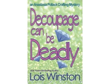 Livro Decoupage Can Be Deadly An Anastasia Pollack Crafting Mystery de Lois Winston (Inglês)