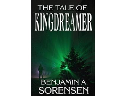 Livro The Tale of Kingdreamer de Benjamin A Sorensen (Inglês)