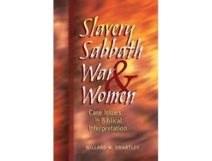 Livro Slavery Sabbath War and Women Case Issues in Biblical Interpretation Conrad Grebel Lectures de Willard M Swartley (Inglês)
