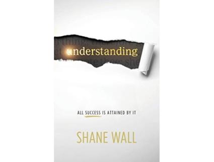 Livro Understanding All Success Is Attained by It de Shane Wall (Inglês)