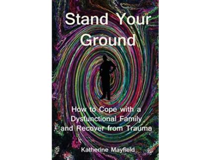 Livro Stand Your Ground How to Cope with a Dysfunctional Family and Recover from Trauma de Katherine Mayfield (Inglês)