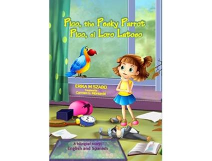 Livro Pico the Pesky Parrot Pico el Loro Latoso A bilingual story English and Spanish de Erika M Szabo (Inglês)