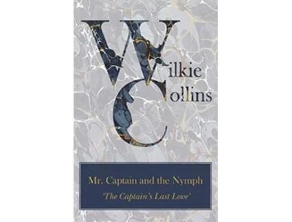 Livro Mr Captain and the Nymph The Captains Last Love de Wilkie Collins (Inglês)