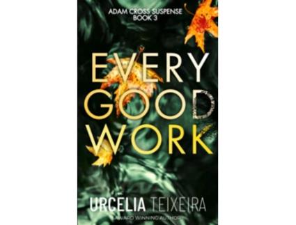 Livro EVERY GOOD WORK A Pulsepounding Contemporary Christian Suspense Adam Cross Suspense de Urcelia Teixeira (Inglês)