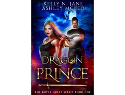 Livro Dragon Prince A Dragon Shifter Fantasy Adventure The Royal Quest de Ashley Mcleo e Kelly N Jane (Inglês)