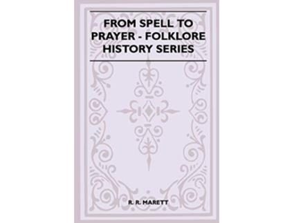 Livro From Spell to Prayer Folklore History Series de R R Marett (Inglês)