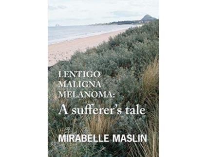 Livro Lentigo Maligna Melanoma A Sufferers Tale de Mirabelle Maslin (Inglês)