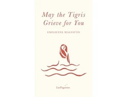 Livro May the Tigris Grieve for You de Emilienne Malfatto (Inglês)