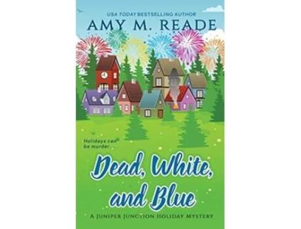 Livro Dead White and Blue The Juniper Junction Cozy Holiday Mystery Series de Amy M Reade (Inglês)