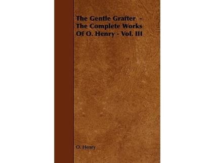 Livro The Gentle Grafter The Complete Works of O Henry Vol III de Henry O Henry O (Inglês)