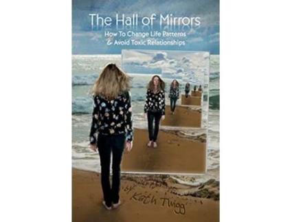 Livro The Hall of Mirrors How to Change Life Patterns and Avoid Toxic Relationships de Kath Twigg Kath Twigg (Inglês)