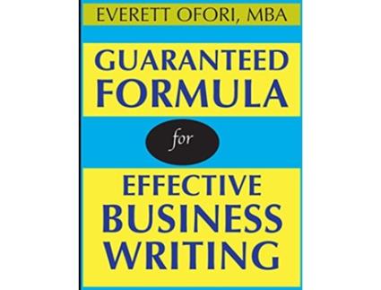 Livro Guaranteed Formula for Effective Business Writing de Everett Ofori (Inglês)