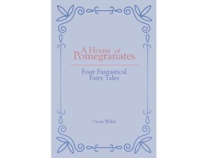 Livro A House of Pomegranates Four Fantastical Fairy Tales de Oscar Wilde (Inglês)