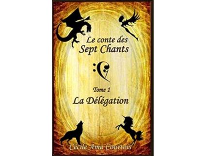 Livro Le Conte des Sept Chants tome 1 La délégation French Edition de Cécile Ama Courtois (Francês)