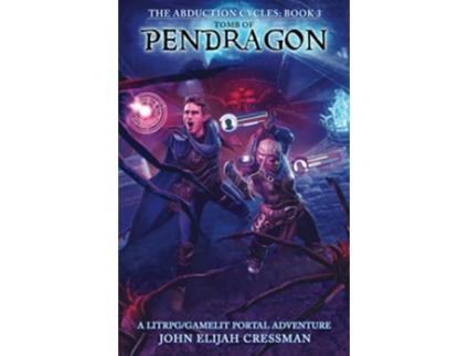 Livro Tomb of Pendragon A GameLitLitRPG Portal Fantasy Adventure The Abduction Cycles de John Elijah Cressman (Inglês)