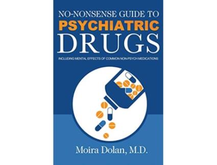 Livro NONONSENSE GUIDE TO PSYCHIATRIC DRUGS Including Mental Effects of Common NonPsych Medications 1 NoNonsense Guides Book 1 de Moira Dolan (Inglês)