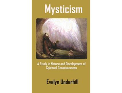 Livro Mysticism A Study in Nature and Development of Spiritual Consciousness de Evelyn Underhill (Inglês - Capa Dura)