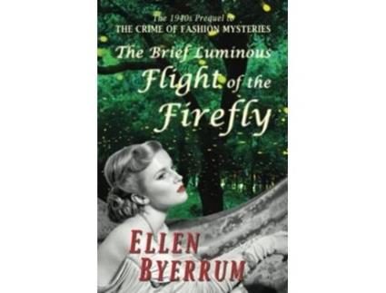 Livro The Brief Luminous Flight of the Firefly The 1940s Prequel to THE CRIME OF FASHION MYSTERIES de Ellen Byerrum (Inglês)