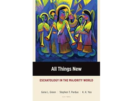 Livro All Things New Eschatology in the Majority World Majority World Theology de Gene L Green, Stephen T Pardue et al. (Inglês)