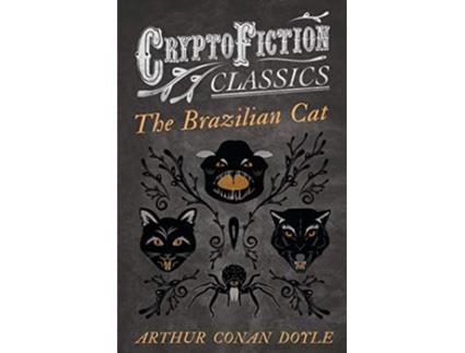 Livro The Brazilian Cat Cryptofiction Classics Weird Tales of Strange Creatures de Arthur Conan Doyle (Inglês)