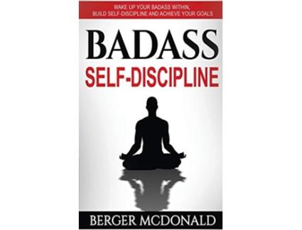 Livro Badass SelfDiscipline Wake Up Your Badass Within Build SelfDiscipline and Achieve Your Goals Badass Yourself de Berger McDonald (Inglês)