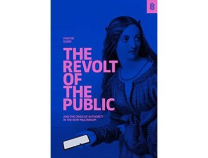 Livro Revolt of The Public and the Crisis of Authority in the New Millenium de Martin Gurri (Inglês - Capa Dura)