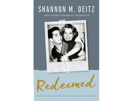 Livro Redeemed The Story of a Marriage Torn by the Effects of Past Abuse Restored by Faith de Shannon M Deitz (Inglês)