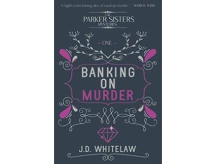Livro Banking on Murder A rollicking caper of a cosy crime series The Parker Sisters Mysteries de JD Whitelaw (Inglês)