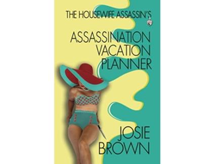 Livro The Housewife Assassins Assassination Vacation Planner Housewife Assassin Series de Josie Brown (Inglês)