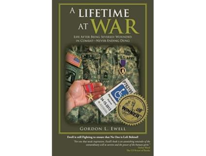 Livro A Lifetime At War Life After Being Severely Wounded In Combat Never Ending Dung de Gordon L Ewell (Inglês)