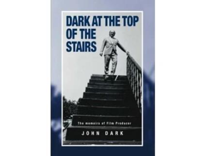 Livro Dark at the Top of the Stairs Memoirs of a Film Producer de John Dark (Inglês)