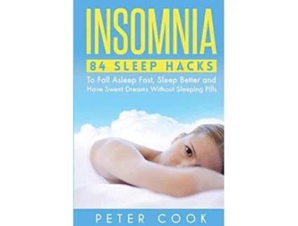 Livro Insomnia 84 Sleep Hacks To Fall Asleep Fast Sleep Better and Have Sweet Dreams Without Sleeping Pills de Peter Cook (Inglês)