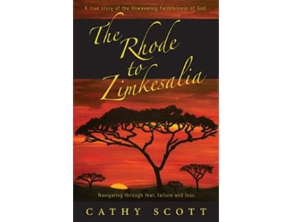 Livro The Rhode to Zimkesalia Navigating through fear failure and loss de Cathy J Scott (Inglês)