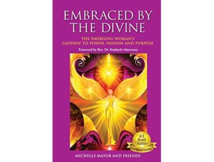 Livro Embraced by the Divine The Emerging Womans Gateway to Power Passion and Purpose de Michelle Mayur (Inglês)